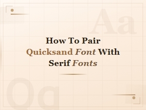 Quicksand Font Pairing Tips: How to Pair with Serif Fonts