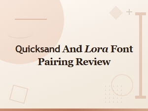 Quicksand and Lora Font Pairing Review: Tips for Perfect Combinations