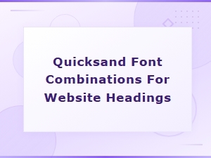 Best Quicksand Font Combinations for Stunning Website Headings