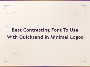 Best Contrasting Fonts to Pair with Quicksand in Minimal Logos
