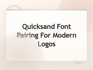 Quicksand Font Pairing for Modern Logos: Best Combinations