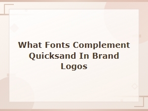 Best Fonts to Pair with Quicksand in Brand Logos