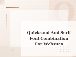 Quicksand and Serif Font Pairings for Modern Websites
