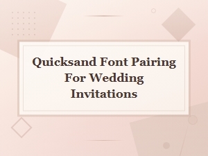 Quicksand Font Pairings for Beautiful Wedding Invitations