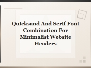 Quicksand and Serif Font Pairings for Minimalist Website Headers