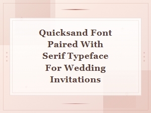 Quicksand Font Paired with Serif Typeface for Wedding Invitations