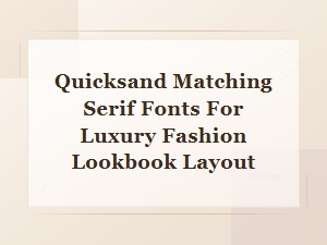 Quicksand Serif Pairings for Luxury Fashion Lookbook Layouts