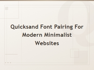 Quicksand Font Pairing Guide for Modern Minimalist Websites